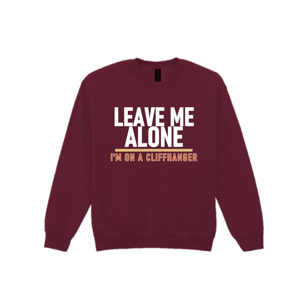 Leave Me Alone I'm On A Cliffhanger Funny T-Shirt & Sweatshirt Sweatshirt in Maroon