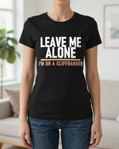 Leave Me Alone I'm On A Cliffhanger Funny T-Shirt & Sweatshirt worn