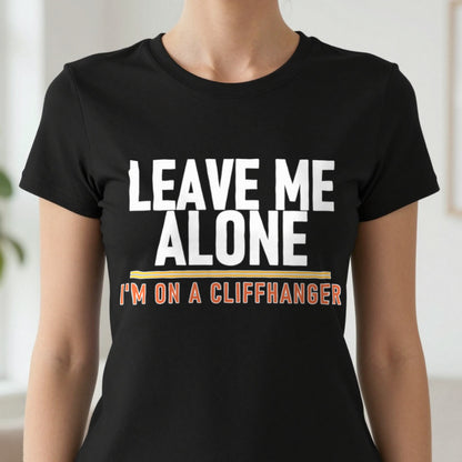 Leave Me Alone I'm On A Cliffhanger Funny T-Shirt & Sweatshirt close-up