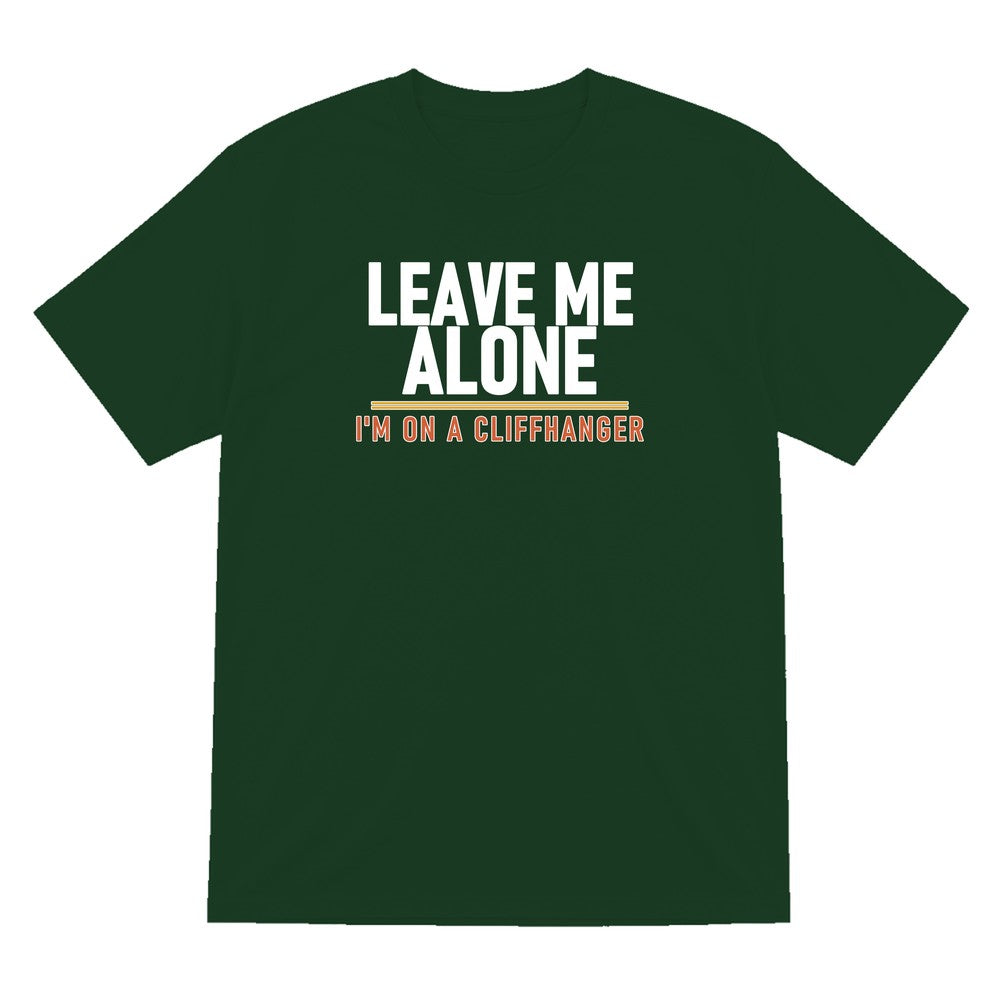 Leave Me Alone I'm On A Cliffhanger Funny T-Shirt & Sweatshirt T-Shirt in Forest Green