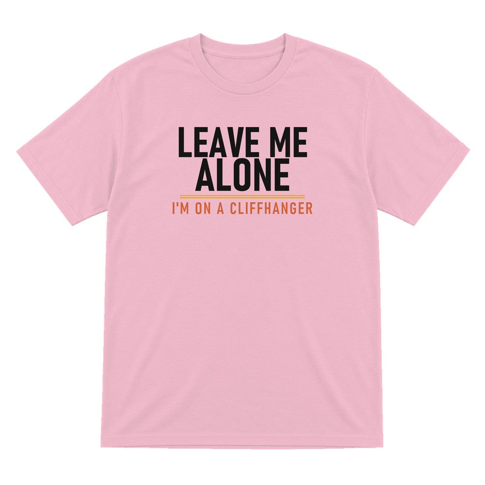 Leave Me Alone I'm On A Cliffhanger Funny T-Shirt & Sweatshirt T-Shirt in Light Pink