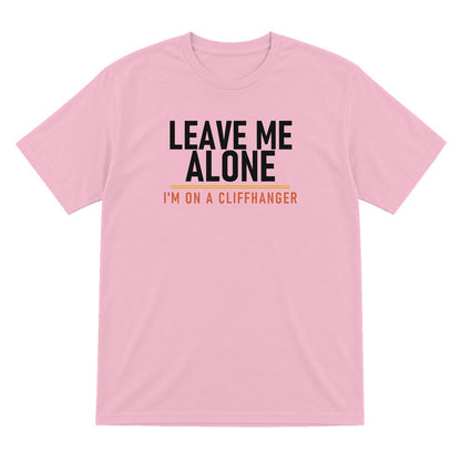 Leave Me Alone I'm On A Cliffhanger Funny T-Shirt & Sweatshirt T-Shirt in Light Pink