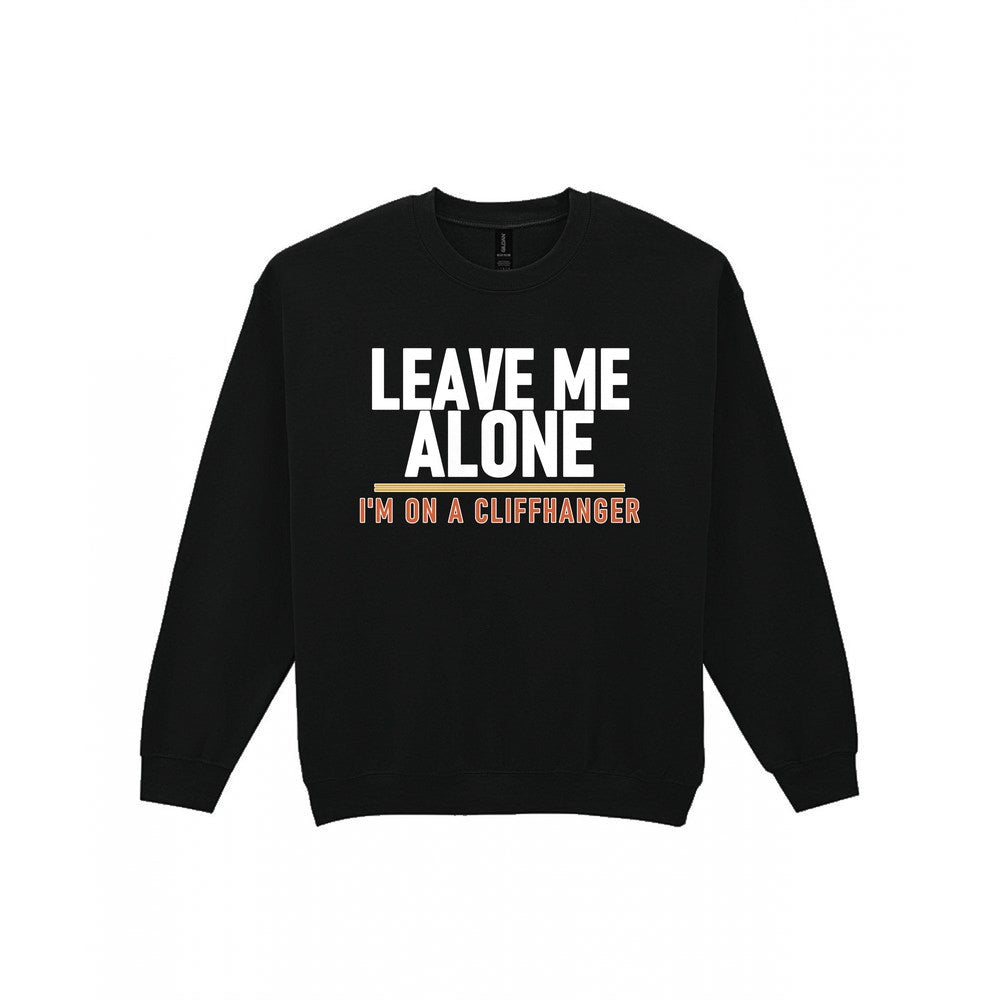 Leave Me Alone I'm On A Cliffhanger Funny T-Shirt & Sweatshirt Sweatshirt in Black