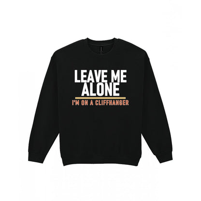 Leave Me Alone I'm On A Cliffhanger Funny T-Shirt & Sweatshirt Sweatshirt in Black