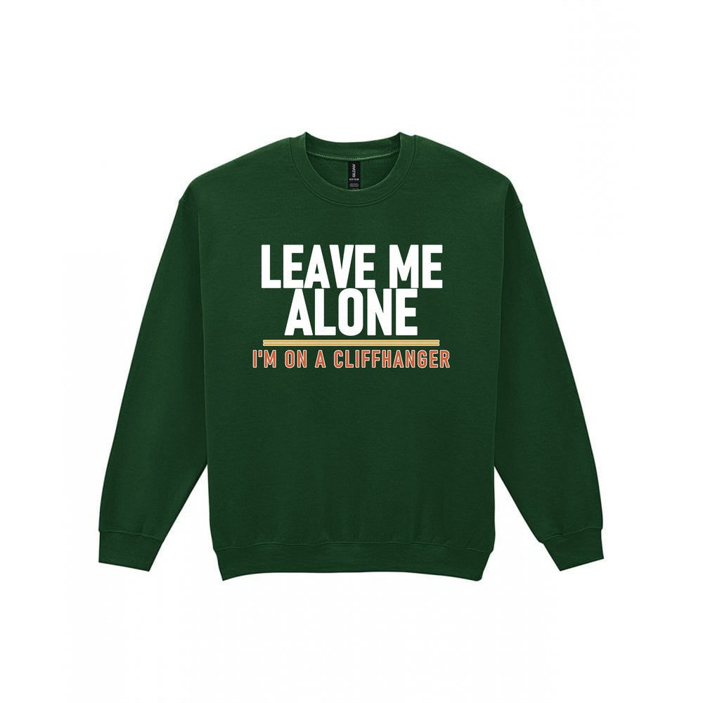 Leave Me Alone I'm On A Cliffhanger Funny T-Shirt & Sweatshirt Sweatshirt in Forest Green