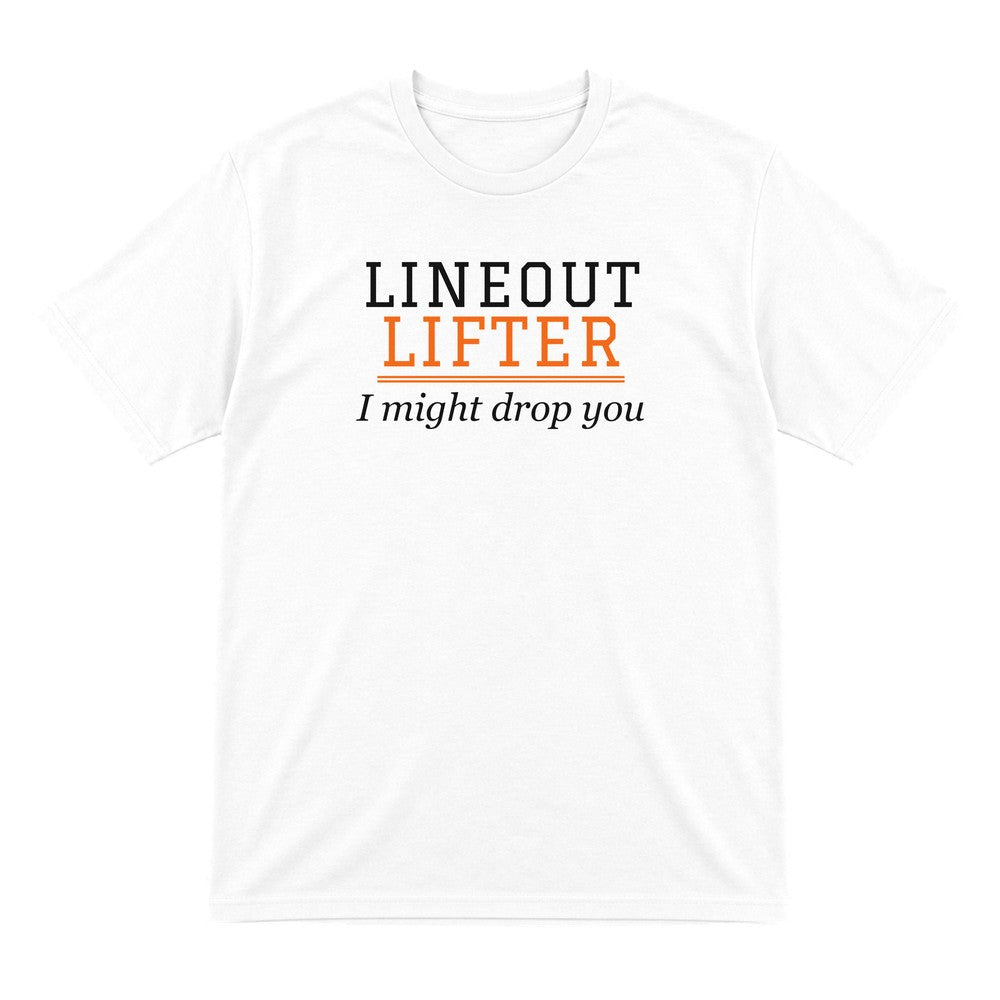 Lineout Lifter I Might Drop You Funny Rugby T-Shirt & Sweatshirt T-Shirt in White