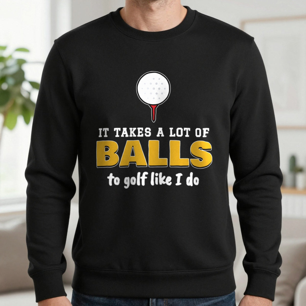 It Takes A Lot Of Balls To Golf Like I Do Funny Golf T-Shirt & Sweatshirt in Black (Sweatshirt), worn, our photo