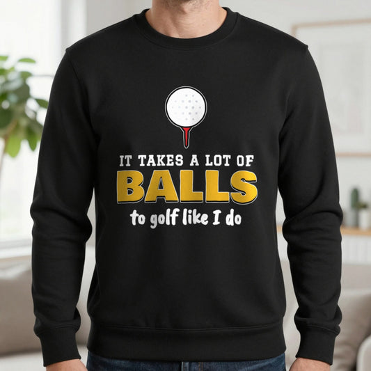 It Takes A Lot Of Balls To Golf Like I Do Funny Golf T-Shirt & Sweatshirt in Black (Sweatshirt), worn, our photo