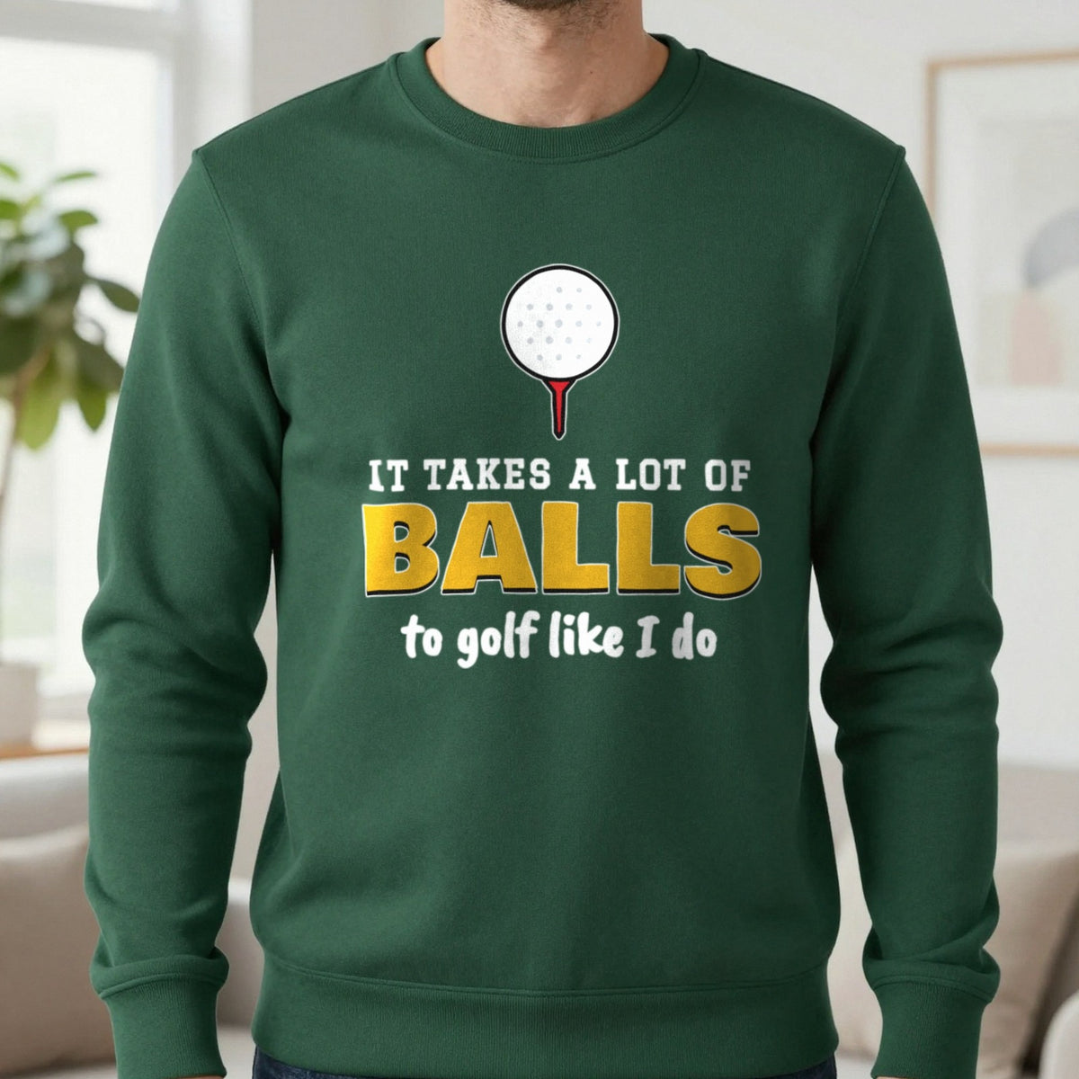 It Takes A Lot Of Balls To Golf Like I Do Funny Golf T-Shirt & Sweatshirt in Forest Green (Sweatshirt), worn, our photo