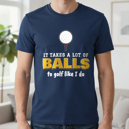 It Takes A Lot Of Balls To Golf Like I Do Funny Golf T-Shirt & Sweatshirt in Navy (T-Shirt), worn, our photo