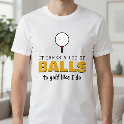 It Takes A Lot Of Balls To Golf Like I Do Funny Golf T-Shirt & Sweatshirt in White (T-Shirt), worn, our photo