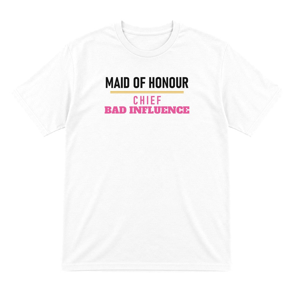 Maid Of Honour Chief Bad Influence Hen Do T-Shirt & Sweatshirt T-Shirt in White