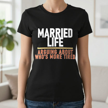 Married Life Arguing About Who's More Tired Funny Couples T-Shirt & Sweatshirt in Black, worn, our photo