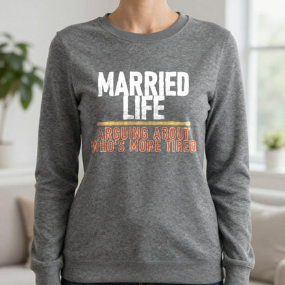 Married Life Arguing About Who's More Tired Funny Couples T-Shirt & Sweatshirt in Charcoal, worn, our photo