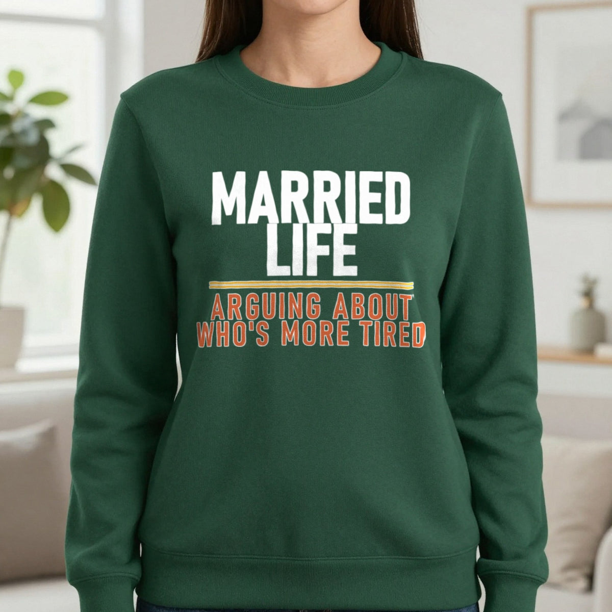 Married Life Arguing About Who's More Tired Funny Couples T-Shirt & Sweatshirt in Forest Green, worn, our photo