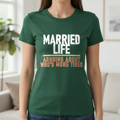 Married Life Arguing About Who's More Tired Funny Couples T-Shirt & Sweatshirt in Forest Green, worn, our photo