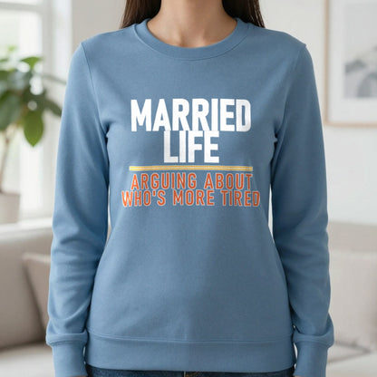 Married Life Arguing About Who's More Tired Funny Couples T-Shirt & Sweatshirt in Indigo Blue, worn, our photo