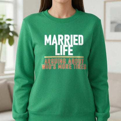 Married Life Arguing About Who's More Tired Funny Couples T-Shirt & Sweatshirt in Irish Green, worn, our photo