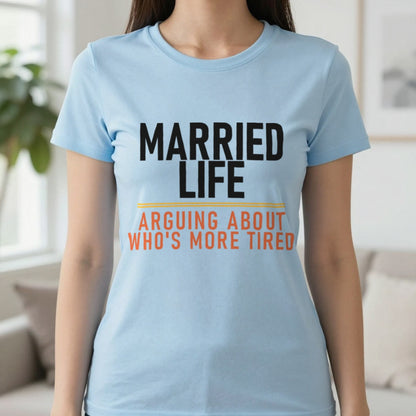Married Life Arguing About Who's More Tired Funny Couples T-Shirt & Sweatshirt in Light Blue, worn, our photo