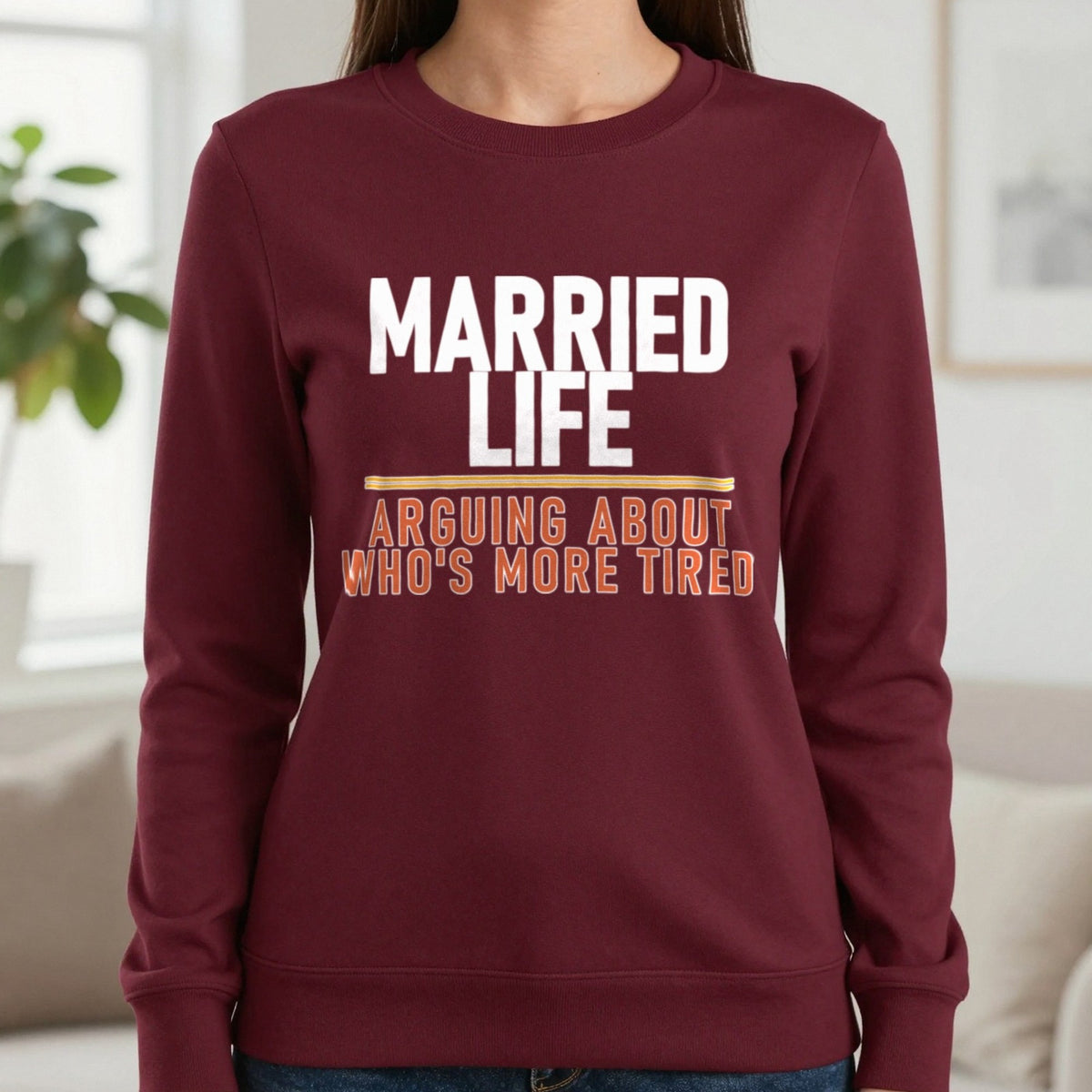 Married Life Arguing About Who's More Tired Funny Couples T-Shirt & Sweatshirt in Maroon, worn, our photo