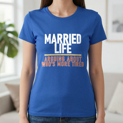 Married Life Arguing About Who's More Tired Funny Couples T-Shirt & Sweatshirt in Royal, worn, our photo