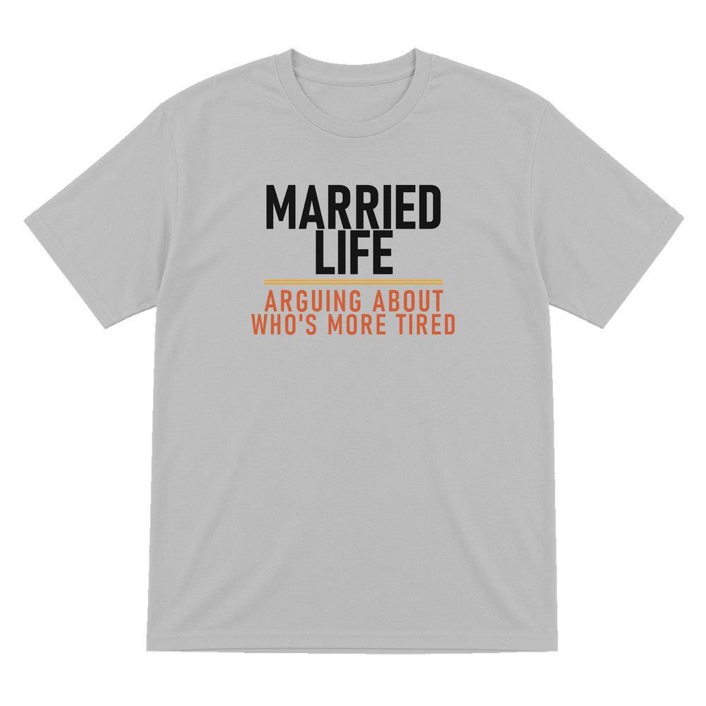 Married Life Arguing About Who's More Tired Funny Couples T-Shirt & Sweatshirt T-Shirt in Sport Grey