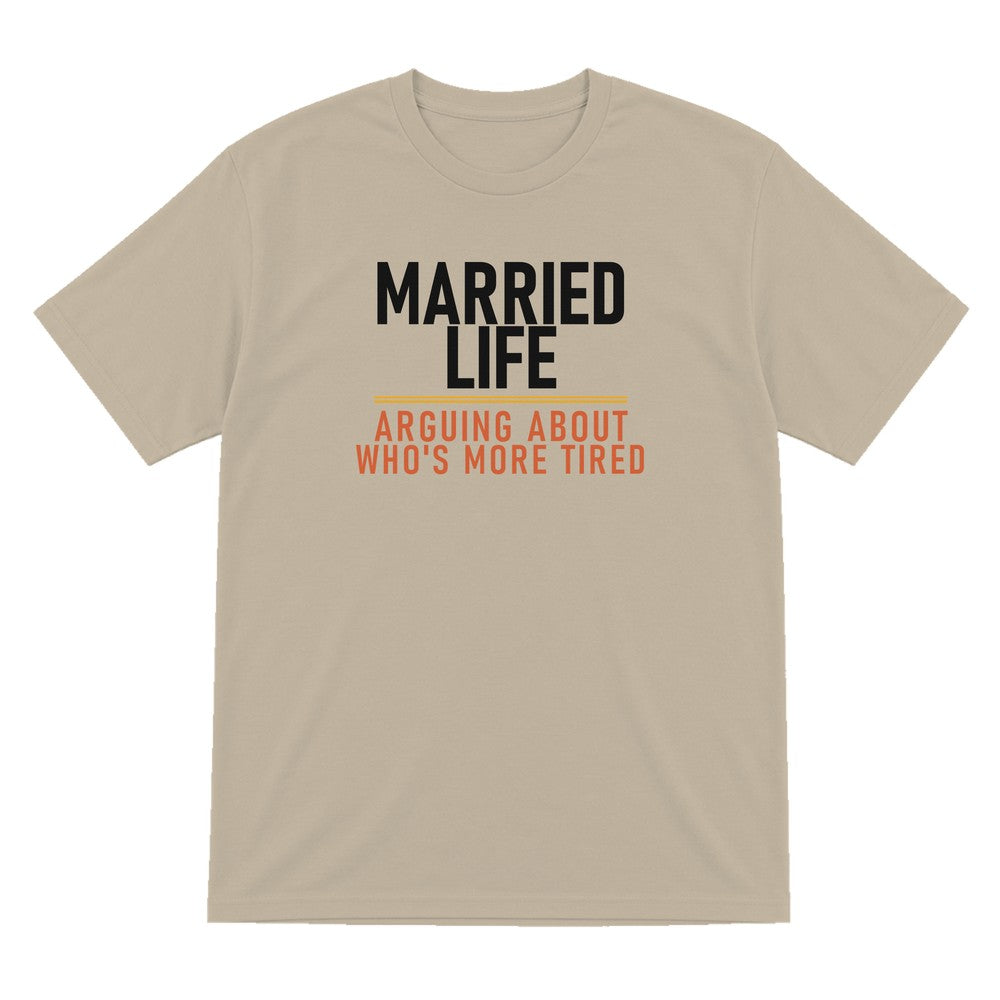 Married Life Arguing About Who's More Tired Funny Couples T-Shirt & Sweatshirt T-Shirt in Sand