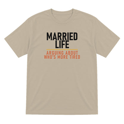 Married Life Arguing About Who's More Tired Funny Couples T-Shirt & Sweatshirt T-Shirt in Sand