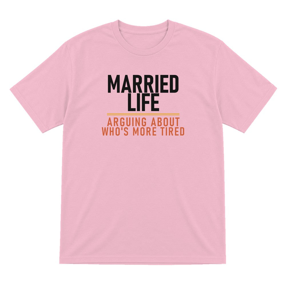 Married Life Arguing About Who's More Tired Funny Couples T-Shirt & Sweatshirt T-Shirt in Light Pink