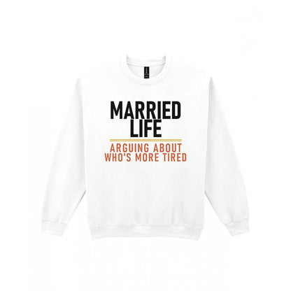 Married Life Arguing About Who's More Tired Funny Couples T-Shirt & Sweatshirt Sweatshirt in White