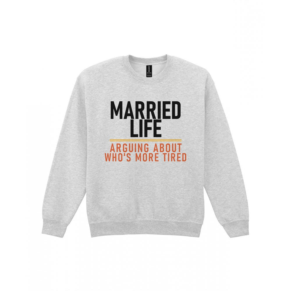 Married Life Arguing About Who's More Tired Funny Couples T-Shirt & Sweatshirt Sweatshirt in Sport Grey