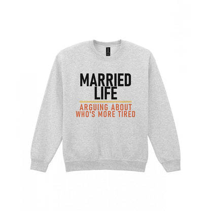 Married Life Arguing About Who's More Tired Funny Couples T-Shirt & Sweatshirt Sweatshirt in Sport Grey
