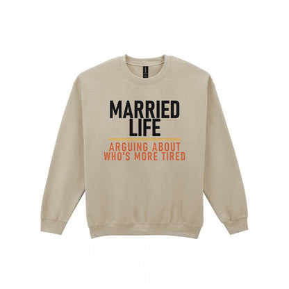Married Life Arguing About Who's More Tired Funny Couples T-Shirt & Sweatshirt Sweatshirt in Sand