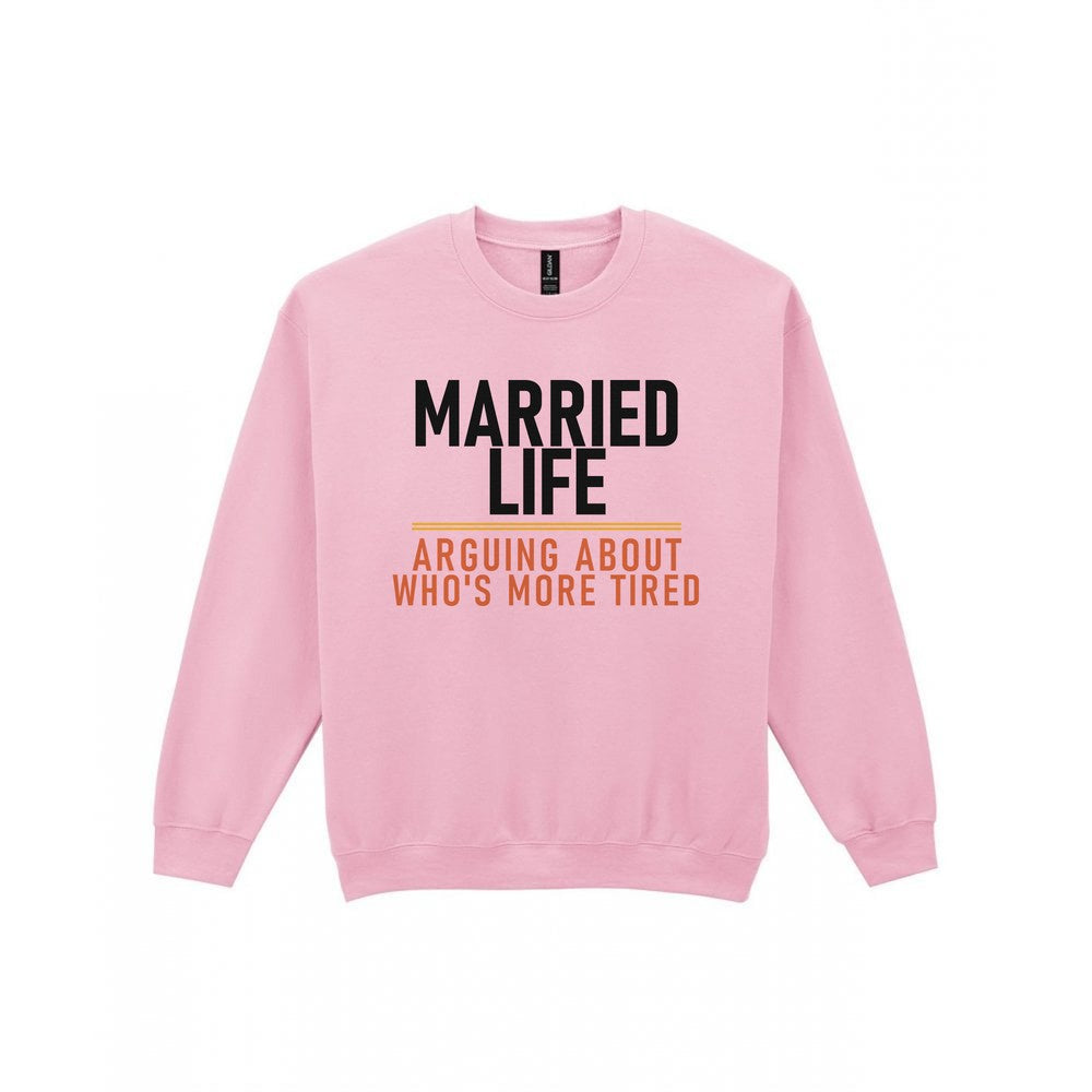 Married Life Arguing About Who's More Tired Funny Couples T-Shirt & Sweatshirt Sweatshirt in Light Pink