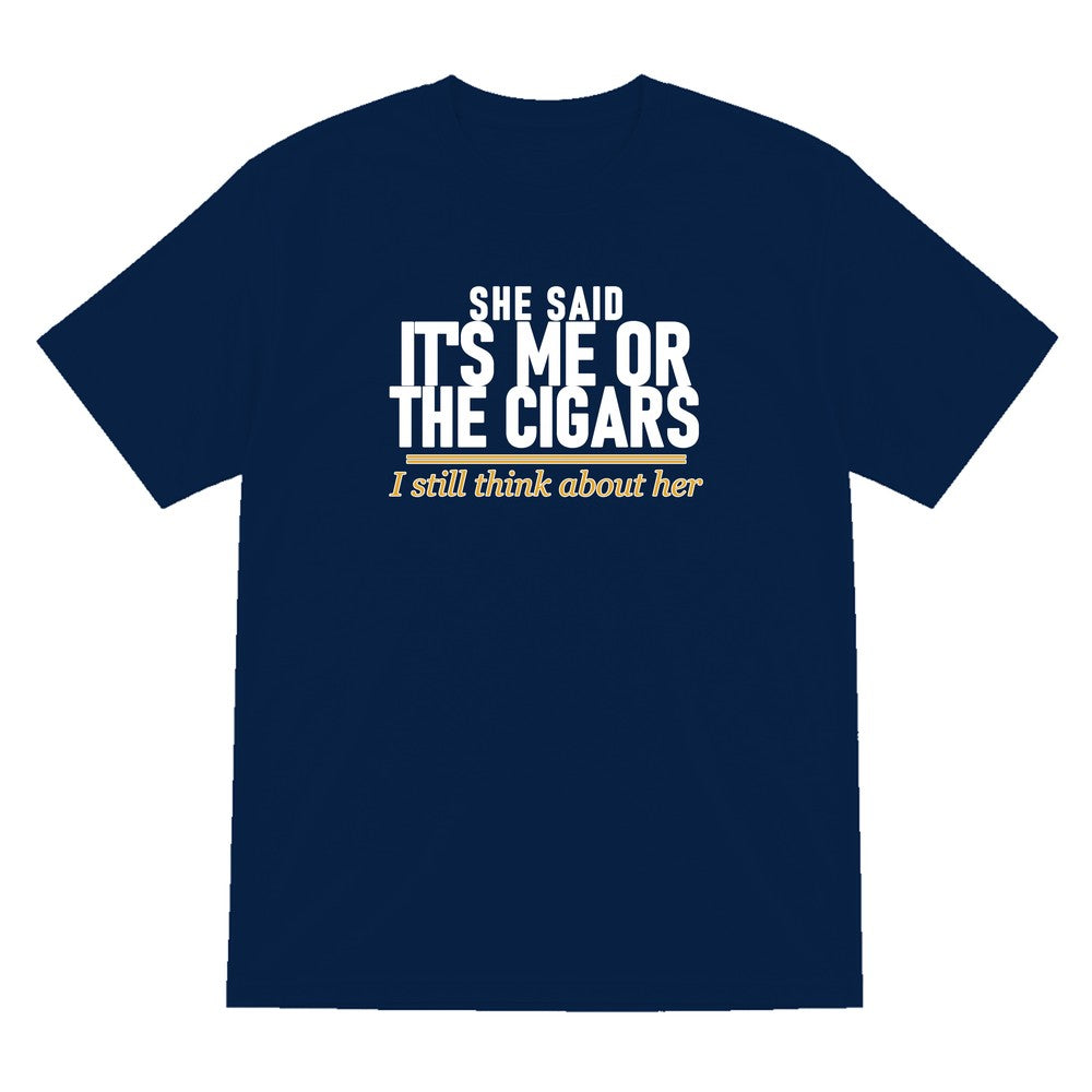 She Said It's Me Or The Cigars I Still Think About Her Funny Cigar T-Shirt & Sweatshirt T-Shirt in Navy