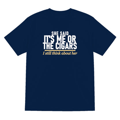 She Said It's Me Or The Cigars I Still Think About Her Funny Cigar T-Shirt & Sweatshirt T-Shirt in Navy
