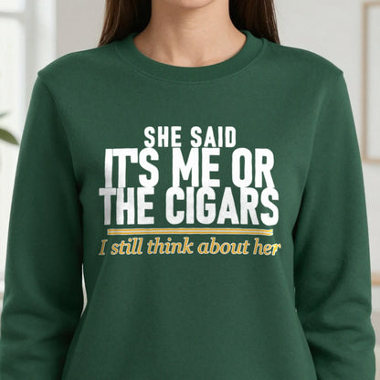 She Said It's Me Or The Cigars I Still Think About Her Funny Cigar T-Shirt & Sweatshirt in another colour