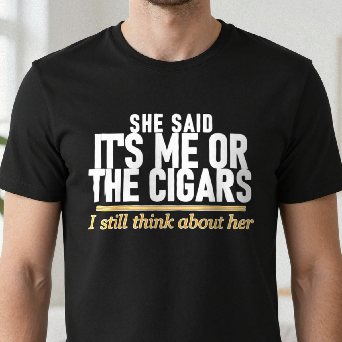 She Said It's Me Or The Cigars I Still Think About Her Funny Cigar T-Shirt & Sweatshirt close-up