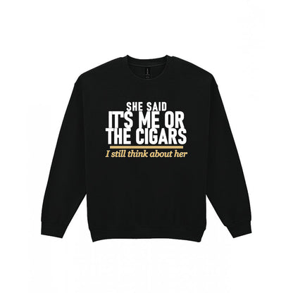 She Said It's Me Or The Cigars I Still Think About Her Funny Cigar T-Shirt & Sweatshirt Sweatshirt in Black