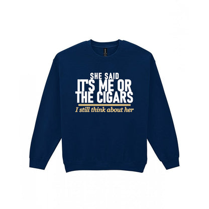 She Said It's Me Or The Cigars I Still Think About Her Funny Cigar T-Shirt & Sweatshirt Sweatshirt in Navy