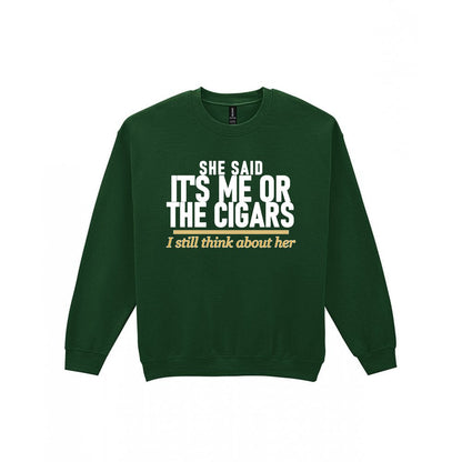 She Said It's Me Or The Cigars I Still Think About Her Funny Cigar T-Shirt & Sweatshirt Sweatshirt in Forest Green