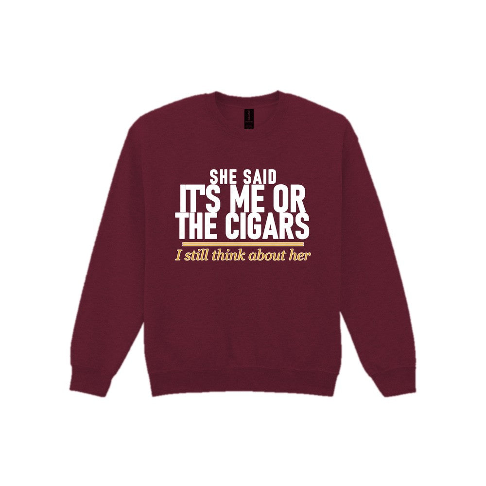 She Said It's Me Or The Cigars I Still Think About Her Funny Cigar T-Shirt & Sweatshirt Sweatshirt in Maroon