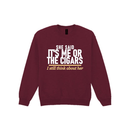 She Said It's Me Or The Cigars I Still Think About Her Funny Cigar T-Shirt & Sweatshirt Sweatshirt in Maroon