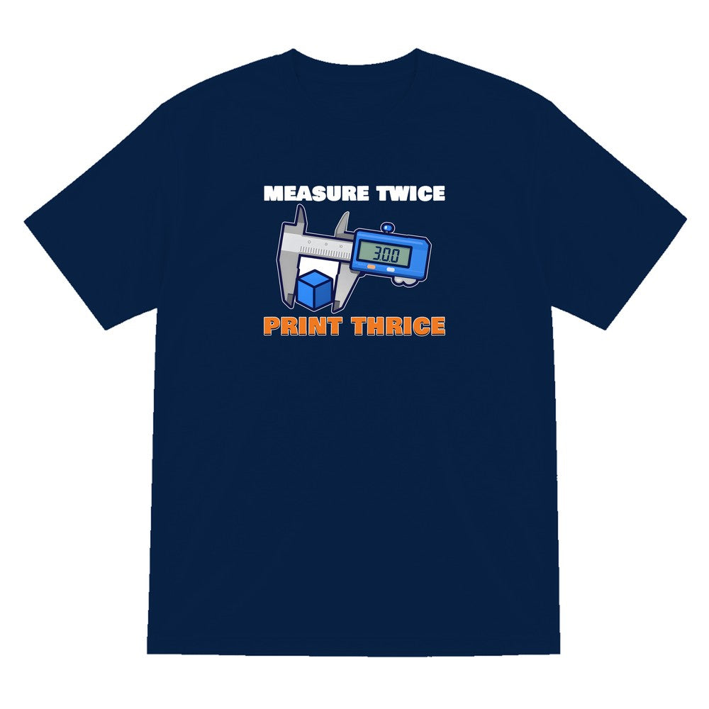 Measure Twice Print Thrice Funny 3D Printing T-Shirt & Sweatshirt T-Shirt in Navy