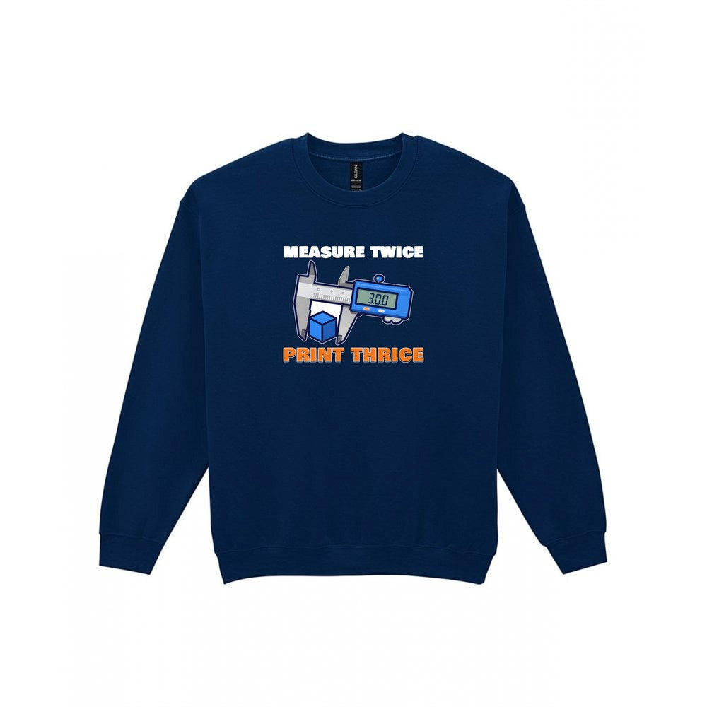 Measure Twice Print Thrice Funny 3D Printing T-Shirt & Sweatshirt Sweatshirt in Navy