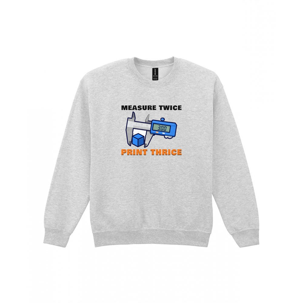 Measure Twice Print Thrice Funny 3D Printing T-Shirt & Sweatshirt Sweatshirt in Sport Grey