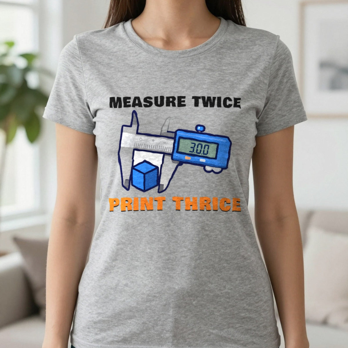 Measure Twice Print Thrice Funny 3D Printing T-Shirt & Sweatshirt in Sport Grey (T-Shirt), worn, our photo