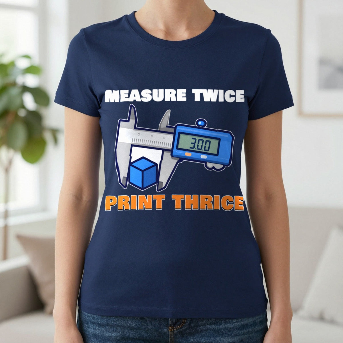 Measure Twice Print Thrice Funny 3D Printing T-Shirt & Sweatshirt in Navy (T-Shirt), worn, our photo