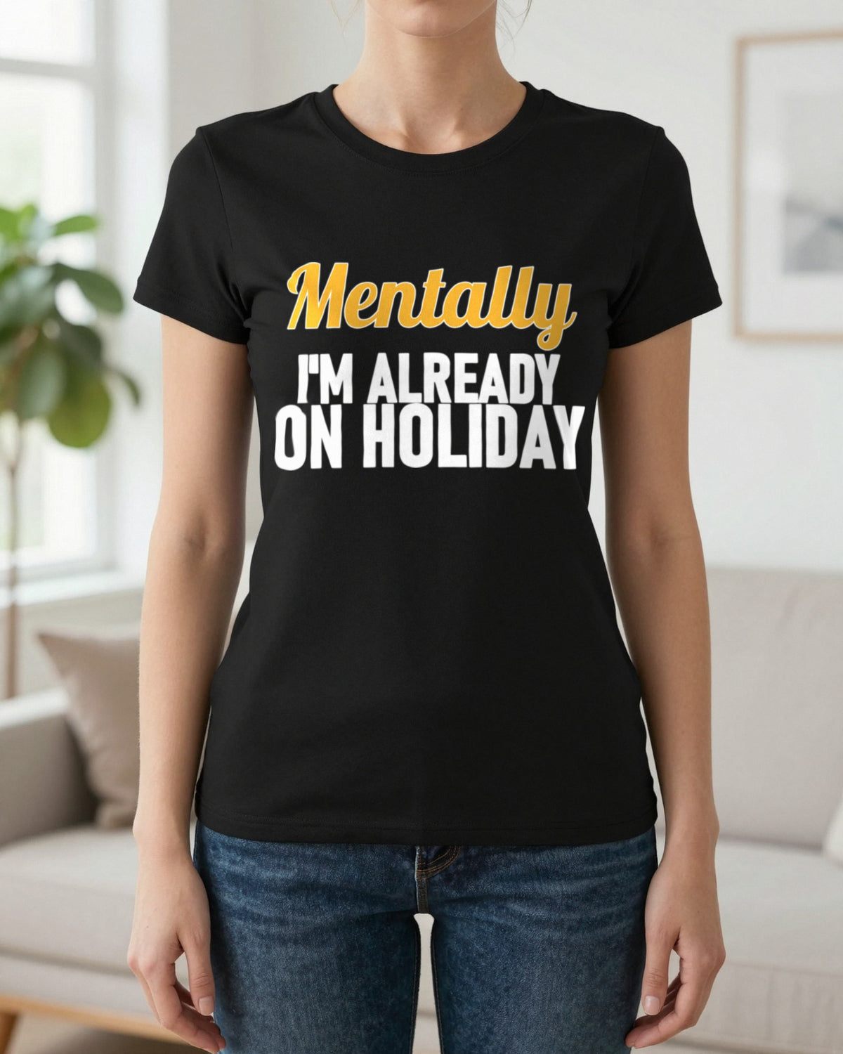 Mentally I'm Already On Holiday Funny Quote T-Shirt & Sweatshirt worn