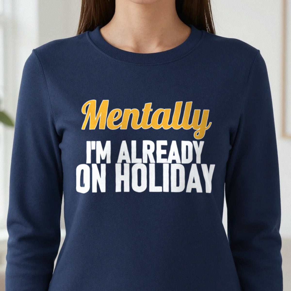 Mentally I'm Already On Holiday Funny Quote T-Shirt & Sweatshirt in another colour